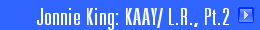 Jonnie King: KAAY/ L.R., Pt.2