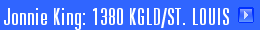 Jonnie King: 1380 KGLD/ST. LOUIS